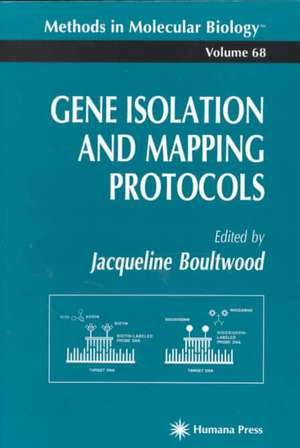 Gene Isolation and Mapping Protocols de Jacqueline Boultwood