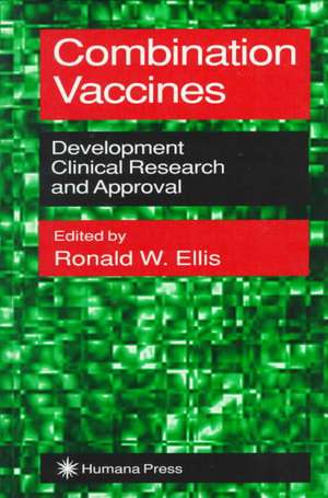 Combination Vaccines: Development, Clinical Research, and Approval de Ronald W. Ellis