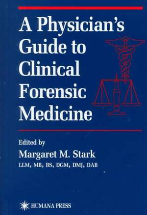 A Physician’s Guide to Clinical Forensic Medicine de Margaret M. Stark