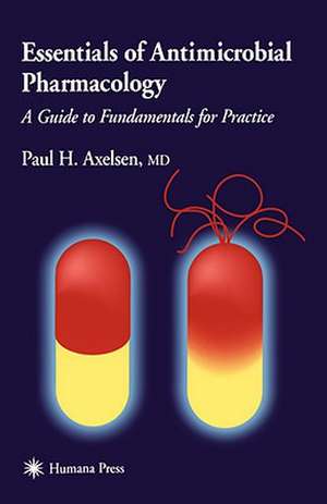 Essentials of Antimicrobial Pharmacology: A Guide to Fundamentals for Practice de Paul H. Axelsen