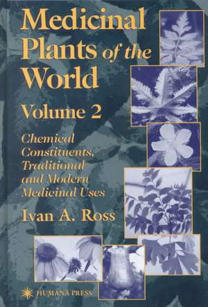 Medicinal Plants of the World: Chemical Constituents, Traditional and Modern Medicinal Uses, Volume 2 de Ivan A. Ross