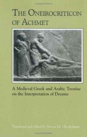 The Oneirocriticon of Achmet: A Medieval Greek and Arabic Treatise on the Interpretation of Dreams de Steven M. Oberhelman