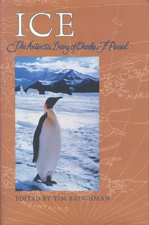 Ice: The Antarctic Diary of Charles F. Passel de T. H. Baughman