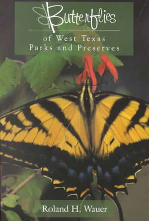 Butterflies of West Texas Parks and Preserves de Roland H. Wauer