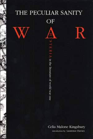 The Peculiar Sanity of War: Hysteria in the Literature of World War I de Celia M. Kingsbury