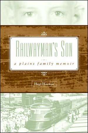 Railwayman’s Son: A Plains Family Memoir de Hugh Hawkins