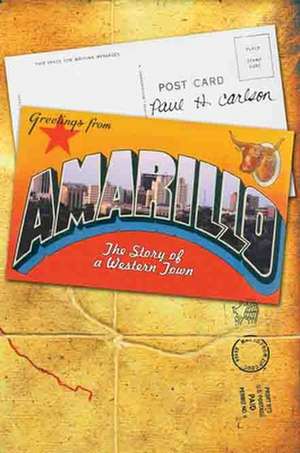 Amarillo: The Story of a Western Town de Paul H. Carlson