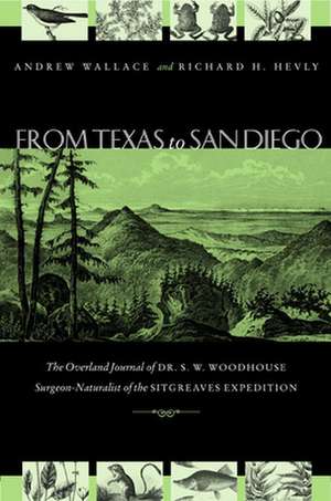 From Texas to San Diego in 1851: The Overland Journal of Dr. S. W. Woodhouse, Surgeon-Naturalist of the Sitgreaves Expedition de S. W. Woodhouse