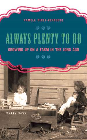 Always Plenty to Do: Growing Up on a Farm in the Long Ago de Pamela Riney-Kehrberg