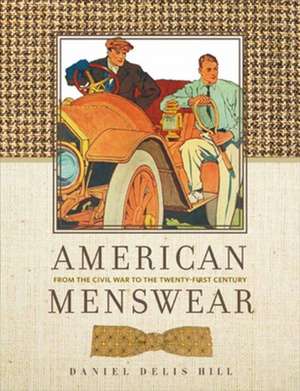 American Menswear: From the Civil War to the Twenty-First Century de Daniel Delis Hill