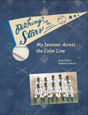 Pitching for the Stars: My Seasons Across the Color Line de Jerry Craft