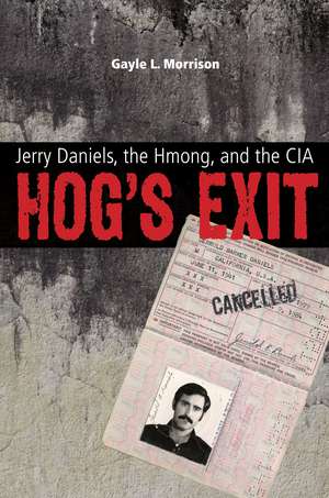 Hog’s Exit: Jerry Daniels, the Hmong, and the CIA de Gayle L. Morrison