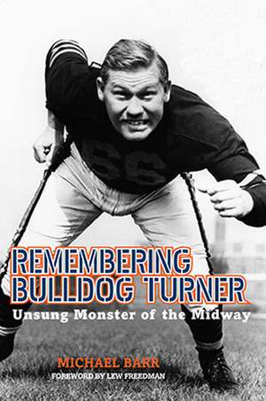 Remembering Bulldog Turner: Unsung Monster of the Midway de Michael Barr