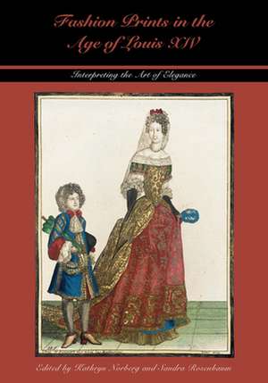 Fashion Prints in the Age of Louis XIV: Interpreting the Art of Elegance de Kathryn Norberg