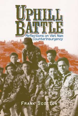 Uphill Battle: Reflections on Viet Nam Counterinsurgency de Frank Scotton