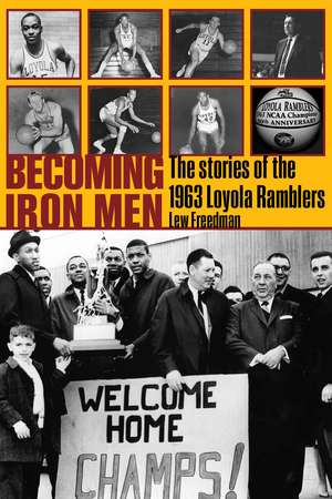 Becoming Iron Men: The Story of the 1963 Loyola Ramblers de Lew Freedman