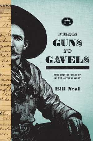 From Guns to Gavels de Bill Neal