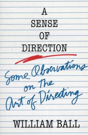 Sense of Direction: Some Observations on the Art of Directing de William Ball