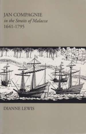 Jan Compagnie in the Straits of Malacca, 1641–1795: Mis Sea#96 de Dianne Lewis