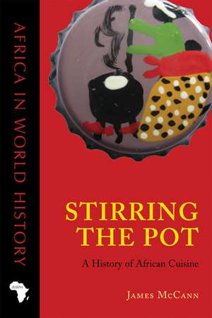 Stirring the Pot: A History of African Cuisine de James C. McCann