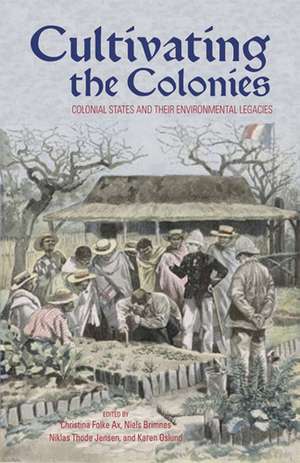 Cultivating the Colonies: Colonial States and their Environmental Legacies de Christina Folke Ax