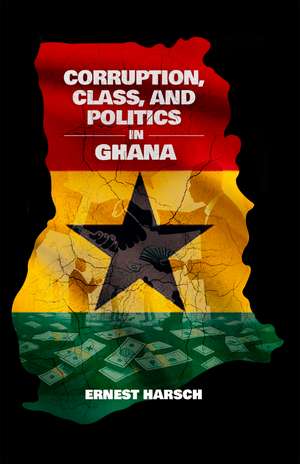 Corruption, Class, and Politics in Ghana de Ernest Harsch