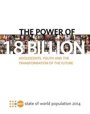 State of the World Population: The Power of 1.8 Billion - Adolescents, Youth and the Transformation of the Future de United Nations