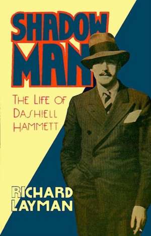 Shadow Man: The Life of Dashiell Hammett de Richard Layman