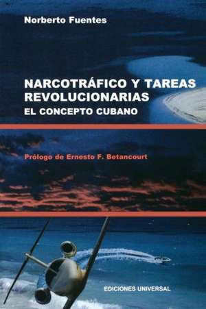 Narcotrafico y Tareas Revolucionarias El Concepto Cubano: Como Cocinan los Cubanos/Lo Mejor y Lo Clasico de la Cocina Cubana de Norberto Fuentes