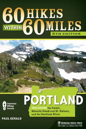 60 Hikes Within 60 Miles: Portland: Including the Coast, Mount Hood, St. Helens, and the Santiam River de Paul Gerald