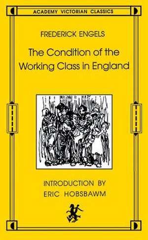 The Condition of the Working Class in England: Academy Victorian Classics de Friedrich Engels