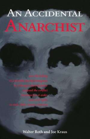 An Accidental Anarchist: How the Killing of a Humble Jewish Immigrant by Chicago's Chief of Police Exposed the Conflict Between Law & Order and de Walter Roth