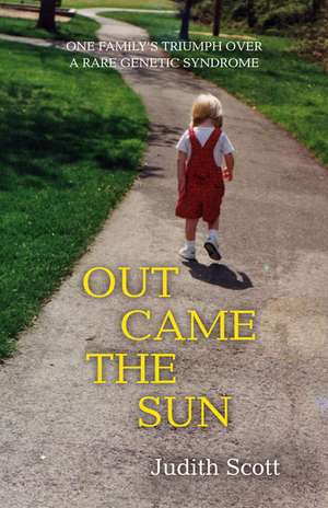 Out Came the Sun: One Family's Triumph Over a Rare Genetic Syndrome de Judith Scott