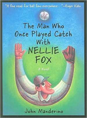 The Man Who Once Played Catch with Nellie Fox de John Manderino