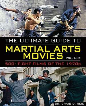 The Ultimate Guide to Martial Arts Movies of the 1970s: 500+ Films Loaded with Action, Weapons and Warriors de Craig D. Reid