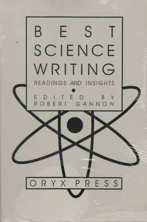 Best Science Writing: Readings and Insights de Robert Gannon