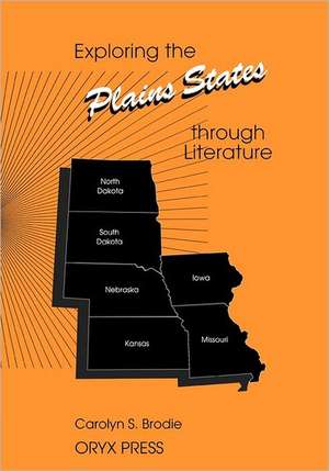 Exploring the Plains States through Literature de Carolyn S. Brodie Ph.D.