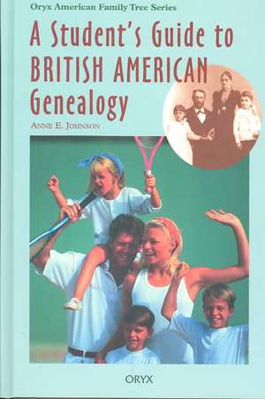 A Student's Guide to British American Genealogy de Anne E. Johnson