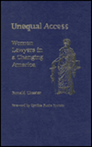 Unequal Access: Women Lawyers in a Changing America de Ronald Chester