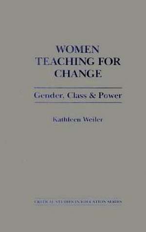 Women Teaching for Change de Kathleen Weiler