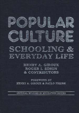 Popular Culture: Schooling and Everyday Life de Henry A. Giroux