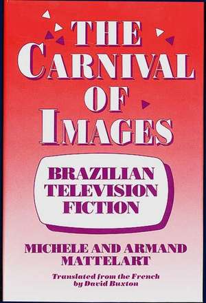 The Carnival of Images: Brazilian Television Fiction de Michele Mattelart