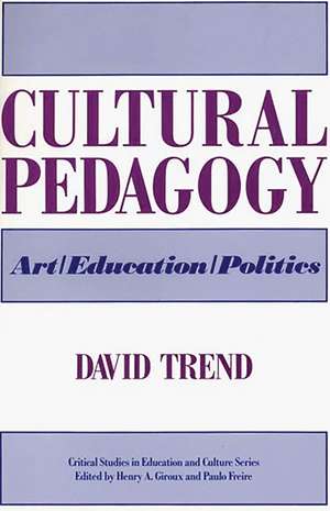 Cultural Pedagogy: Art/Education/Politics de David Trend