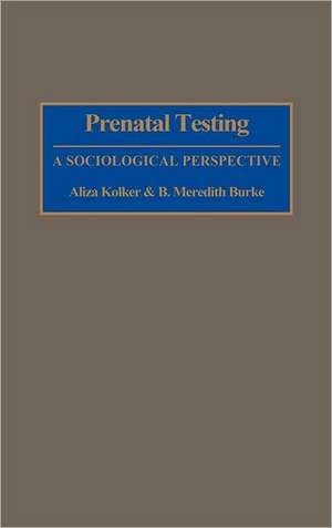 Prenatal Testing: A Sociological Perspective de B. M. Burke