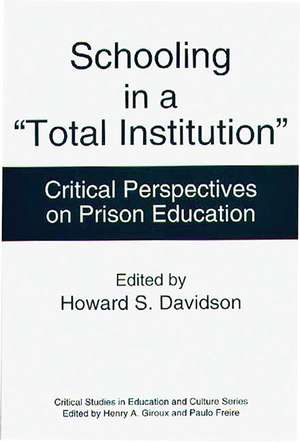 Schooling in a Total Institution: Critical Perspectives on Prison Education de Howard S. Davidson