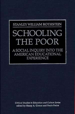 Schooling the Poor: A Social Inquiry into the American Educational Experience de Stanley William Rothstein