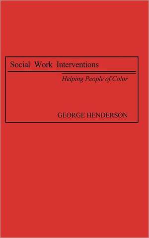 Social Work Interventions: Helping People of Color de George Henderson