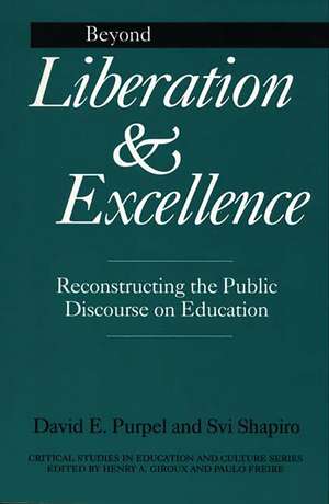 Beyond Liberation and Excellence: Reconstructing the Public Discourse on Education de David Purpel