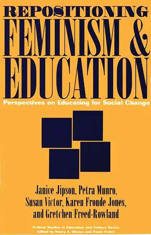 Repositioning Feminism & Education: Perspectives on Educating for Social Change de Janice Jipson