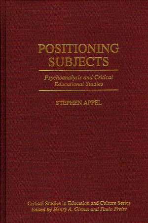 Positioning Subjects: Psychoanalysis and Critical Educational Studies de Stephen W. Appel